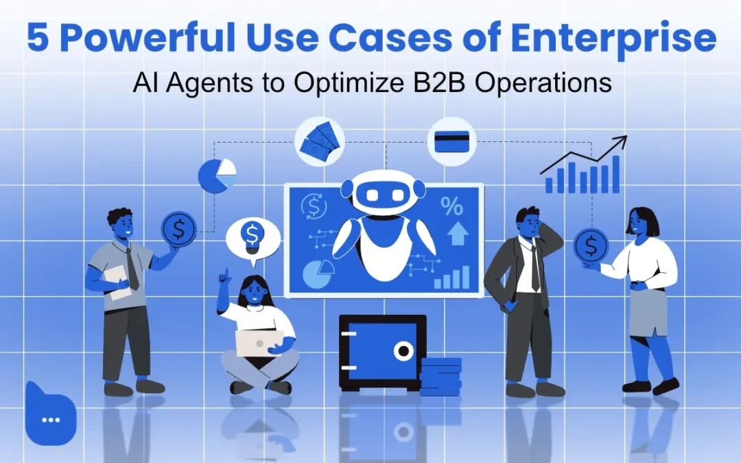 5 Enterprise AI Agent Use Cases That Drive B2B Success
